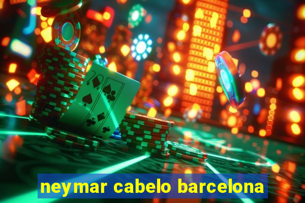 neymar cabelo barcelona